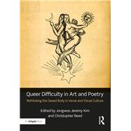 Queer Difficulty in Art and Poetry: Rethinking the Sexed Body in Verse and Visual Culture by Kim; Jongwoo Jeremy, 9781472468147