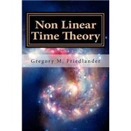 Non Linear Time Theory by Friedlander, Gregory M., 9781502468147