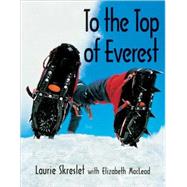 To the Top of Everest by Skreslet, Laurie; MacLeod, Elizabeth, 9781550748147