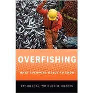 Overfishing What Everyone Needs to Know by Hilborn, Ray; Hilborn, Ulrike, 9780199798148