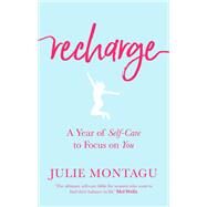 Recharge A Year of Self-Care to Focus on You by Montagu, Julie, 9780349418148