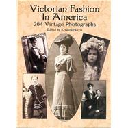 Victorian Fashion in America 264 Vintage Photographs by Harris, Kristina, 9780486418148