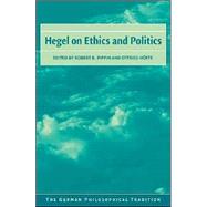 Hegel on Ethics and Politics by Edited by Robert B. Pippin , Otfried Höffe , Translated by Nicholas Walker, 9780521818148