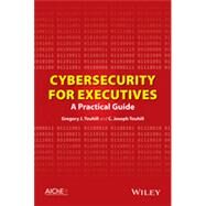 Cybersecurity for Executives A Practical Guide by Touhill, Gregory J.; Touhill, C. Joseph, 9781118888148