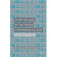 Storytelling in the Media Convergence Age Exploring Screen Narratives by Pearson, Roberta; Smith, Anthony N., 9781137388148