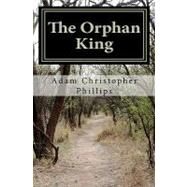 The Orphan King by Phillips, Adam Christopher, 9781453648148