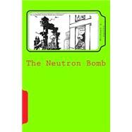 The Neutron Bomb by Aquino, Michael A., Ph.d., 9781523318148