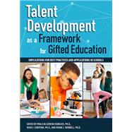 Talent Development As a Framework for Gifted Education by Olszewski-Kubilius, Paula, Ph.D.; Subotnik, Rena F., Ph.D.; Worrell, Frank C., Ph.D., 9781618218148