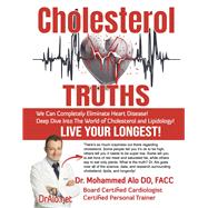 Cholesterol TRUTHS Completely Eliminate Heart Disease! by Alo, Dr. Mohammed; Dayspring, Dr. Thomas, 9798350978148
