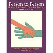 Person to Person Positive Relationships Don't Just Happen by Hanna, Sharon L.; Suggett, Rose; Radtke, Doug, 9780132288149