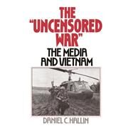 The Uncensored War The Media and the Vietnam by Hallin, Daniel C., 9780195038149