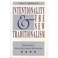 Intentionality and the New Traditionalism: Some Liminal Means to Literary Revisionism by Shawcross, John T., 9780271028149