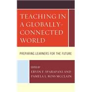 Teaching in a Globally-Connected World Preparing Learners for the Future by Sparapani, Ervin F.; Ross McClain, Pamela L., 9780761868149