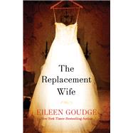 The Replacement Wife by Goudge, Eileen, 9781453258149