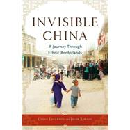 Invisible China A Journey Through Ethnic Borderlands by Legerton, Colin; Rawson, Jacob, 9781556528149