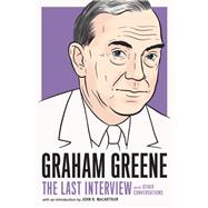 Graham Greene: The Last Interview and Other Conversations by Greene, Graham; MacArthur, John R., 9781612198149