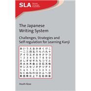 The Japanese Writing System Challenges, Strategies and Self-Regulation for Learning Kanji by Rose, Heath, 9781783098149