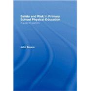 Safety and Risk in Primary School Physical Education by Severs; John, 9780415318150