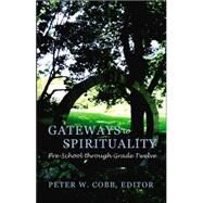 Gateways to Spirituality : Pre-School Through Grade Twelve by COBB, PETER W., 9780820468150