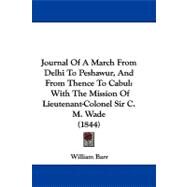 Journal of a March from Delhi to Peshawur, and from Thence to Cabul : With the Mission of Lieutenant-Colonel Sir C. M. Wade (1844) by Barr, William, 9781104288150
