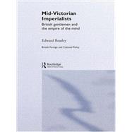 Mid-Victorian Imperialists: British Gentlemen and the Empire of the Mind by Beasley,Edward, 9781138878150