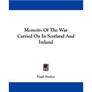 Memoirs of the War Carried on in Scotland and Ireland by MacKay, Hugh, 9781430448150