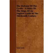 The Defense of the Castle: A Story of the Siege of an English Castle in the Thirteenth Century by Jenks, Tudor, 9781444618150