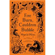 Fire Burn, Cauldron Bubble: Magical Poems Chosen by Paul Cookson by Paul Cookson, 9781472958150