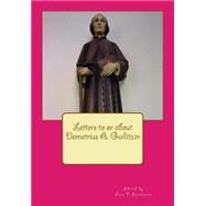 Letters to or About Demetrius A. Gallitzin by Escalante, Luis F, 9781500738150