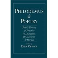 Philodemus and Poetry Poetic Theory and Practice in Lucretius, Philodemus and Horace by Obbink, Dirk, 9780195088151