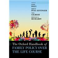 The Oxford Handbook of Family Policy A Life-Course Perspective by Daly, Mary; Pfau-Effinger, Birgit; Gilbert, Neil; Besharov, Douglas J., 9780197518151