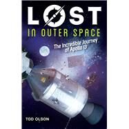 Lost in Outer Space: The Incredible Journey of Apollo 13 (Lost #2) The Incredible Journey of Apollo 13 by Olson, Tod, 9780545928151