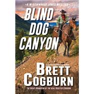 Blind Dog Canyon by Cogburn, Brett, 9780786048151