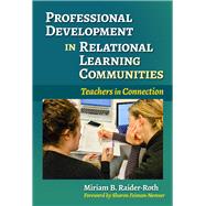 Professional Development in Relational Learning Communities by Raider-Roth, Miriam B.; Feiman-Nemser, Sharon, 9780807758151