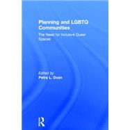Planning and LGBTQ Communities: The Need for Inclusive Queer Spaces by Doan; Petra L., 9781138798151