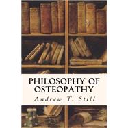 Philosophy of Osteopathy by Still, Andrew T., 9781523738151