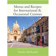 Menus and Recipes for International & Occasional Cuisines by Charles McDonald, 9781977258151