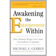 Awakening the Entrepreneur Within: How Ordinary People Can Create Extraordinary Companies by Gerber, Michael E., 9780061568152
