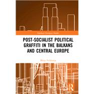 Post-socialist Political Graffiti in the Balkans and Central Europe by Velikonja, Mitja, 9780367338152