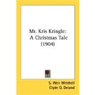 Mr Kris Kringle : A Christmas Tale (1904) by Mitchell, S. Weir; Deland, Clyde O., 9780548678152