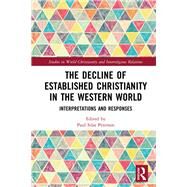 The Decline of Established Christianity in the Western World: Interpretations and Responses by Peterson; Paul Silas, 9781138308152