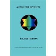 A Case for Divinity by Patterson, Bruce K., 9781432718152