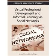 Virtual Professional Development and Informal Learning Via Social Networks by Dennen, Vanessa P.; Myers, Jennifer B., 9781466618152