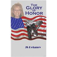 The Glory of Honor by Delaney, J. S., 9781490758152