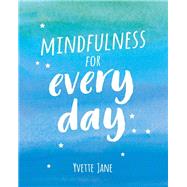 Mindfulness for Every Day by Jane, Yvette, 9781849538152
