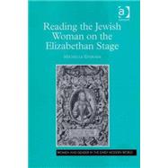 Reading the Jewish Woman on the Elizabethan Stage by Ephraim,Michelle, 9780754658153