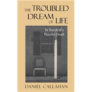 The Troubled Dream of Life by Callahan, Daniel, 9780878408153