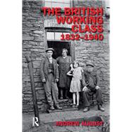 The British Working Class 1832-1940 by August,Andrew, 9781138158153