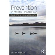 Prevention in Mental Health Care: Time for a new approach by Nieman; Dorien, 9781138918153