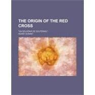 The Origin of the Red Cross by Dunant, Henri, 9781154448153